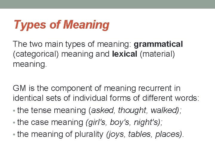 Types of Meaning The two main types of meaning: grammatical (categorical) meaning and lexical