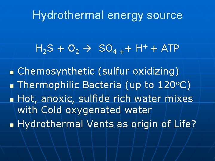 Hydrothermal energy source H 2 S + O 2 SO 4 ++ H+ +