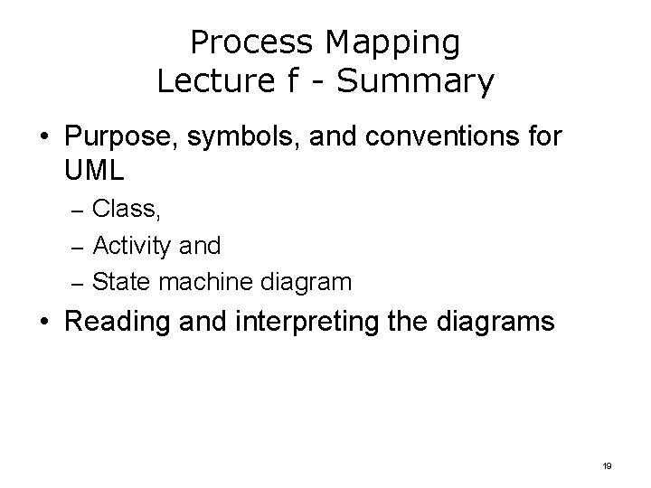 Process Mapping Lecture f - Summary • Purpose, symbols, and conventions for UML –