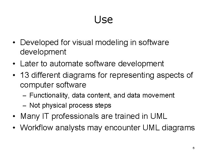Use • Developed for visual modeling in software development • Later to automate software