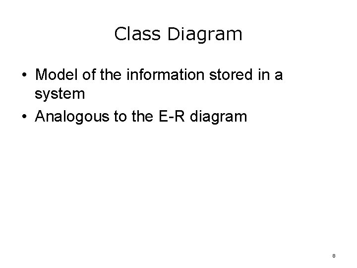 Class Diagram • Model of the information stored in a system • Analogous to