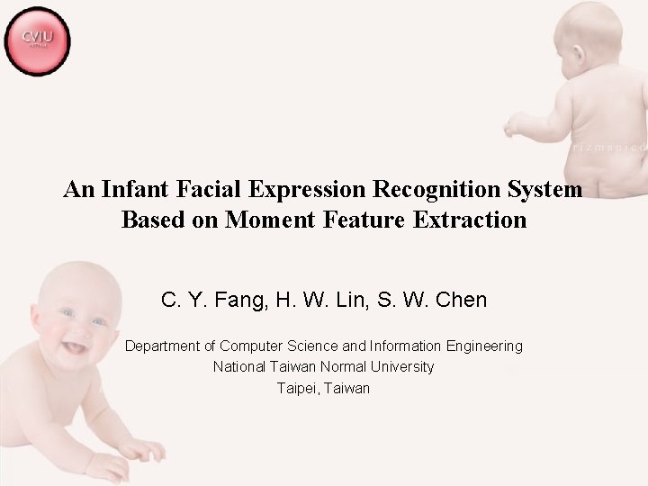 An Infant Facial Expression Recognition System Based on Moment Feature Extraction C. Y. Fang,