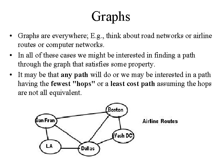 Graphs • Graphs are everywhere; E. g. , think about road networks or airline