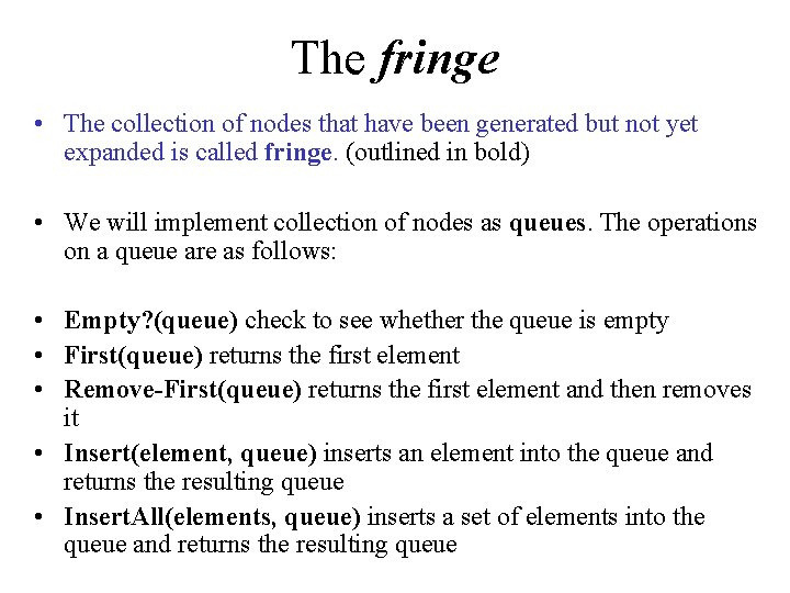 The fringe • The collection of nodes that have been generated but not yet
