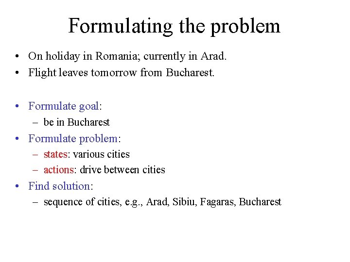 Formulating the problem • On holiday in Romania; currently in Arad. • Flight leaves
