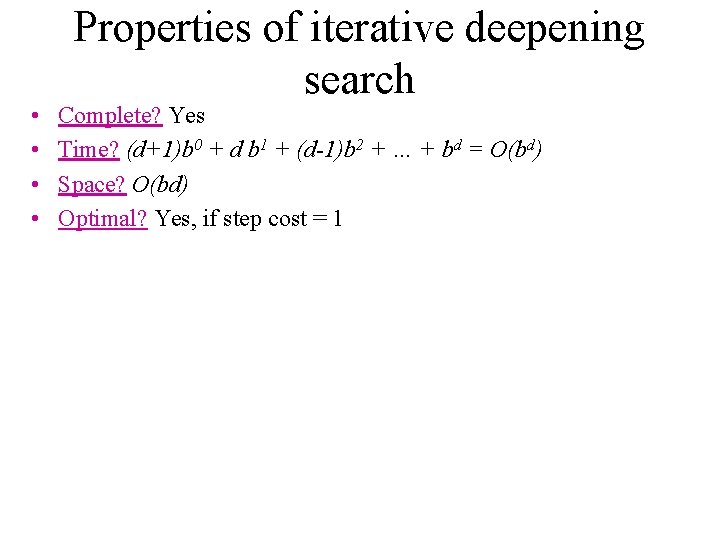  • • Properties of iterative deepening search Complete? Yes Time? (d+1)b 0 +