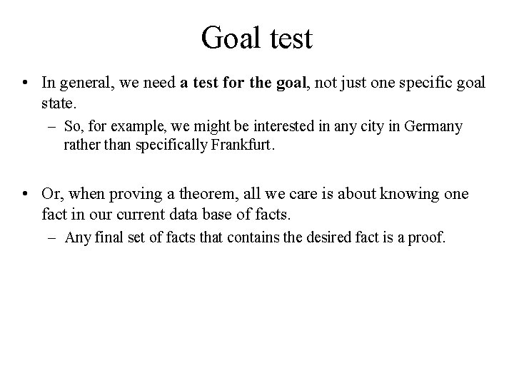 Goal test • In general, we need a test for the goal, not just