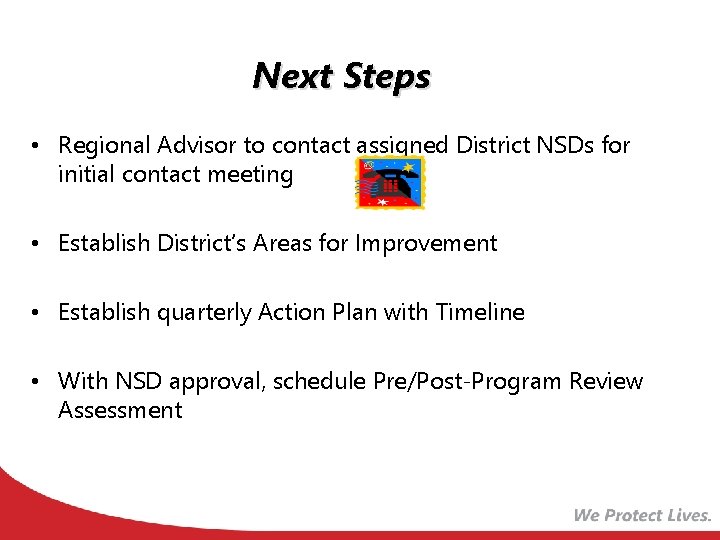 Next Steps • Regional Advisor to contact assigned District NSDs for initial contact meeting Next Steps • Regional Advisor to contact assigned District NSDs for initial contact meeting