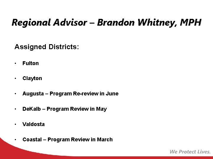Regional Advisor – Brandon Whitney, MPH Assigned Districts: • Fulton • Clayton • Augusta Regional Advisor – Brandon Whitney, MPH Assigned Districts: • Fulton • Clayton • Augusta