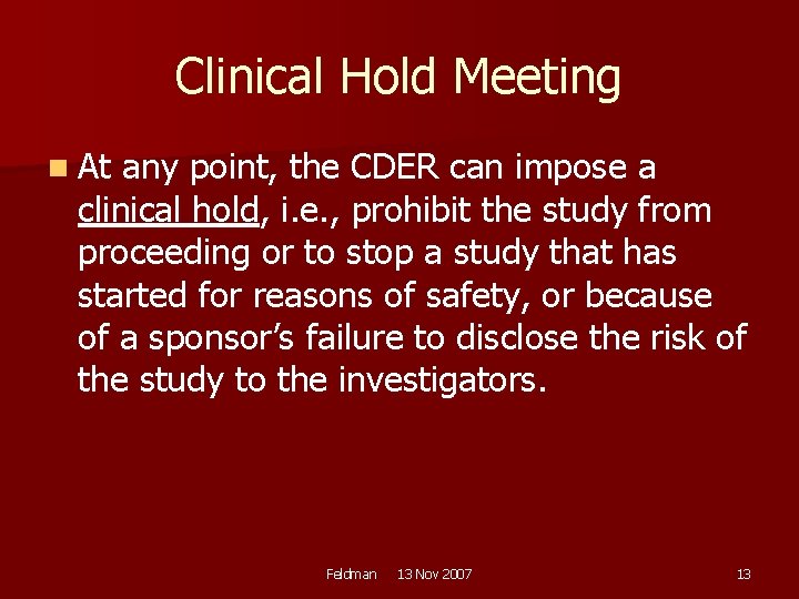 Clinical Hold Meeting n At any point, the CDER can impose a clinical hold,