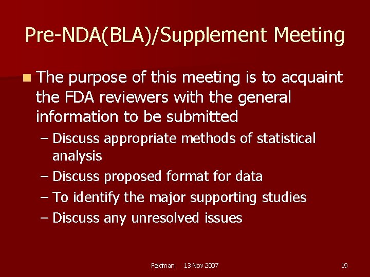 Pre-NDA(BLA)/Supplement Meeting n The purpose of this meeting is to acquaint the FDA reviewers