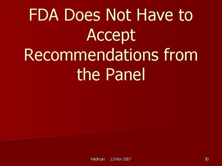 FDA Does Not Have to Accept Recommendations from the Panel Feldman 13 Nov 2007