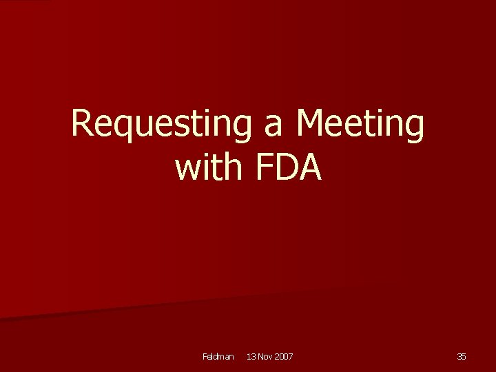 Requesting a Meeting with FDA Feldman 13 Nov 2007 35 