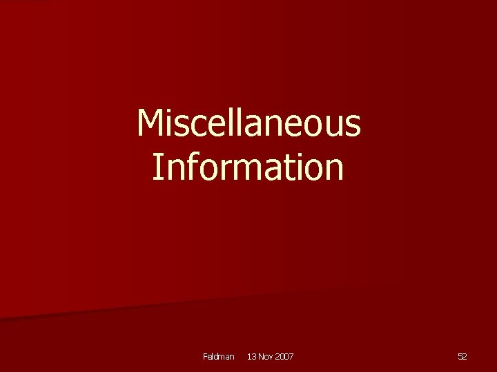 Miscellaneous Information Feldman 13 Nov 2007 52 