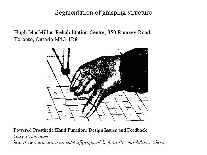 Segmentation of grasping structure Hugh Mac. Millan Rehabilitation Centre, 350 Rumsey Road, Toronto, Ontario