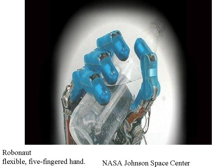 Robonaut flexible, five-fingered hand. NASA Johnson Space Center 