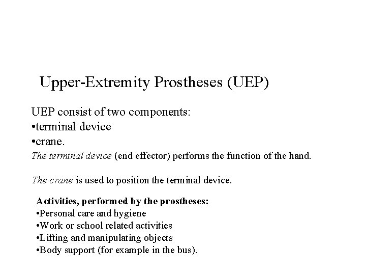 Upper-Extremity Prostheses (UEP) UEP consist of two components: • terminal device • crane. The