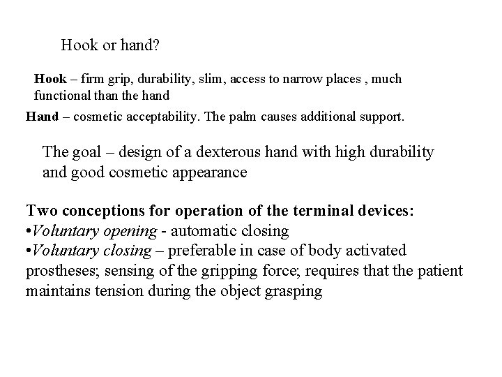 Hook or hand? Hook – firm grip, durability, slim, access to narrow places ,