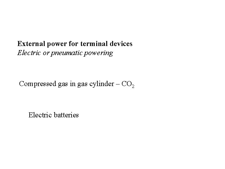 External power for terminal devices Electric or pneumatic powering Compressed gas in gas cylinder