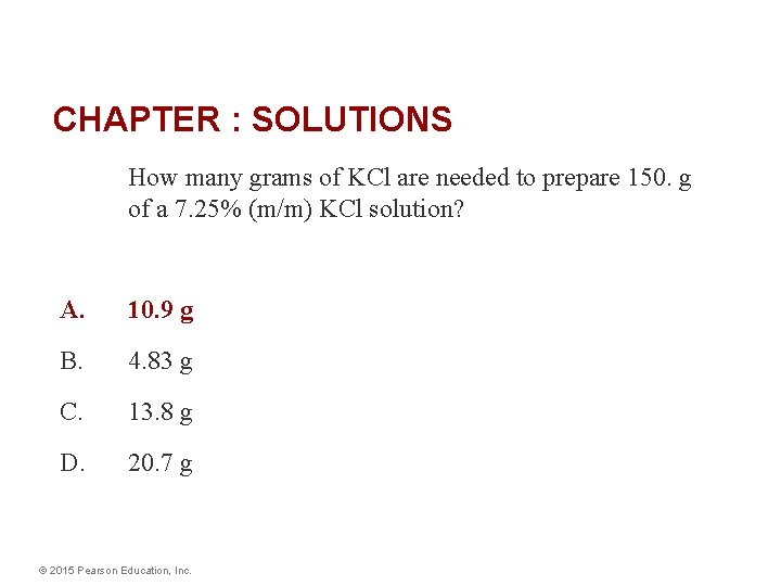 CHAPTER : SOLUTIONS How many grams of KCl are needed to prepare 150. g