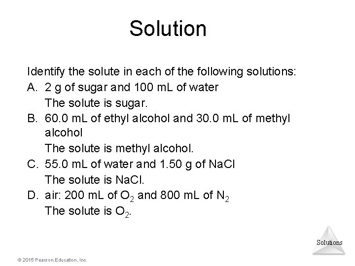 Solution Identify the solute in each of the following solutions: A. 2 g of