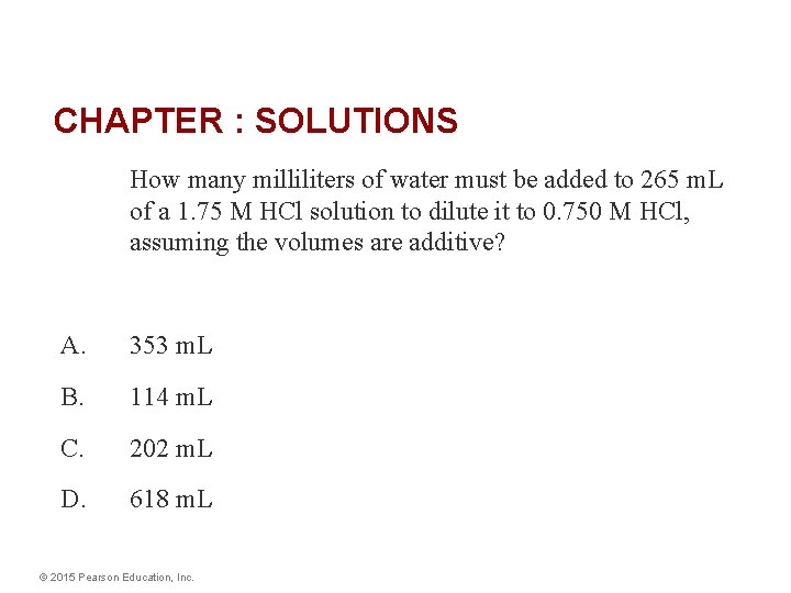 CHAPTER : SOLUTIONS How many milliliters of water must be added to 265 m.
