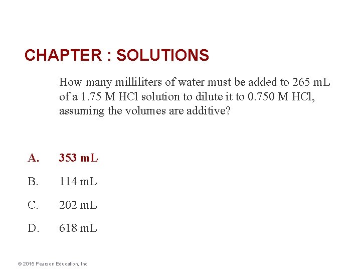 CHAPTER : SOLUTIONS How many milliliters of water must be added to 265 m.