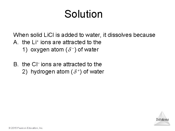Solution When solid Li. Cl is added to water, it dissolves because A. the