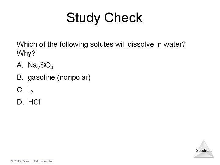 Study Check Which of the following solutes will dissolve in water? Why? A. Na