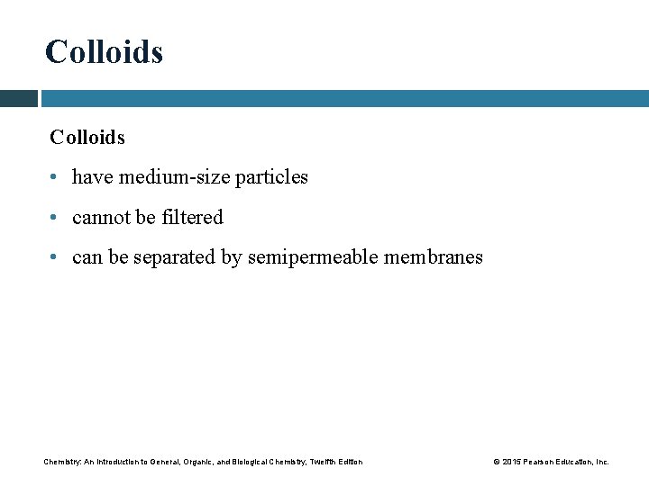 Colloids • have medium-size particles • cannot be filtered • can be separated by