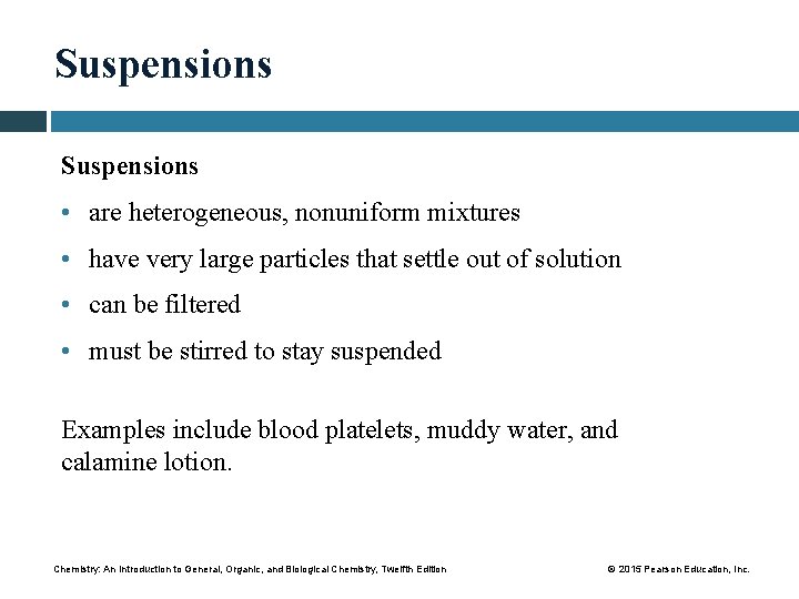 Suspensions • are heterogeneous, nonuniform mixtures • have very large particles that settle out