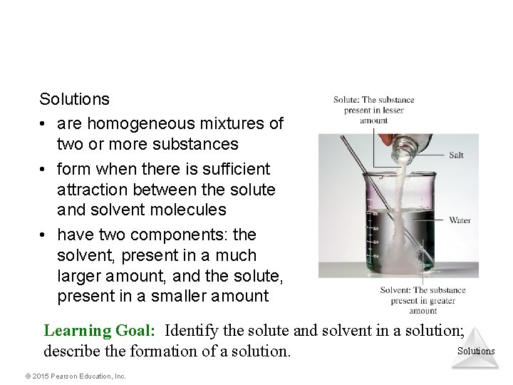 Solutions • are homogeneous mixtures of two or more substances • form when there