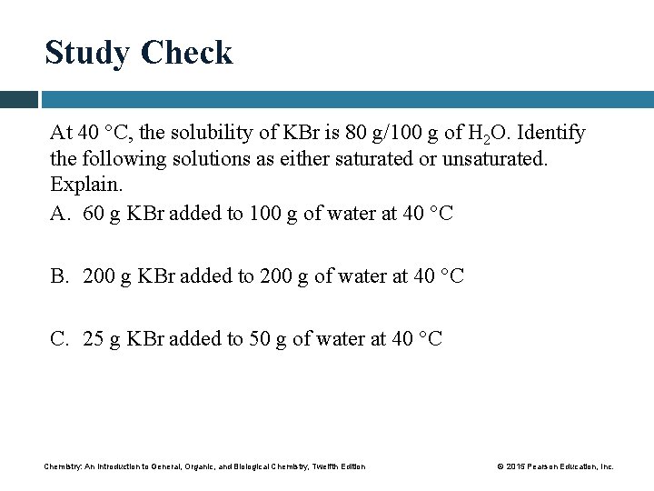 Study Check At 40 °C, the solubility of KBr is 80 g/100 g of