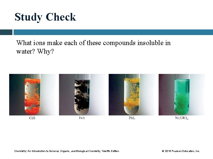 Study Check What ions make each of these compounds insoluble in water? Why? Chemistry: