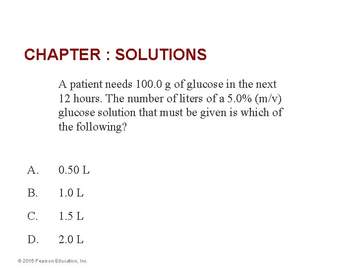 CHAPTER : SOLUTIONS A patient needs 100. 0 g of glucose in the next