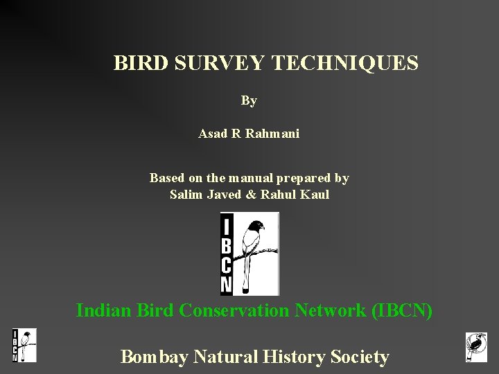 BIRD SURVEY TECHNIQUES By Asad R Rahmani Based on the manual prepared by Salim