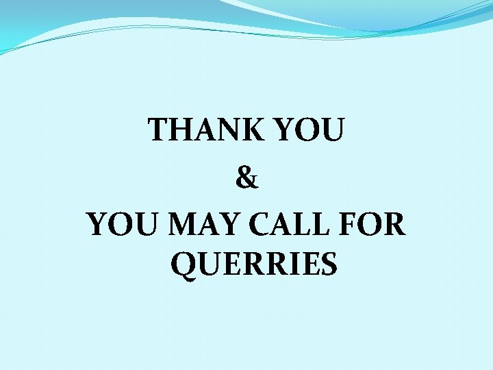 THANK YOU & YOU MAY CALL FOR QUERRIES 