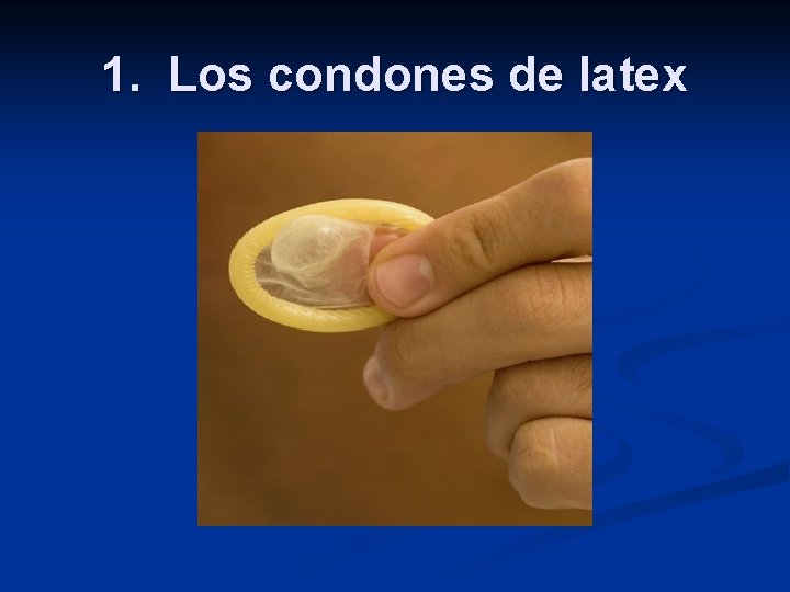 1. Los condones de latex 