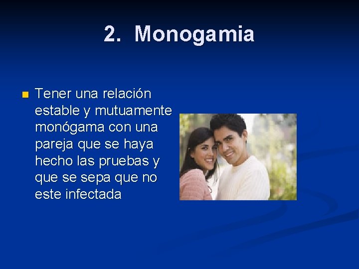 2. Monogamia n Tener una relación estable y mutuamente monógama con una pareja que