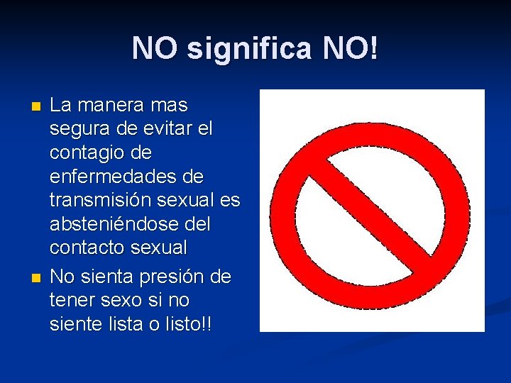 NO significa NO! n n La manera mas segura de evitar el contagio de