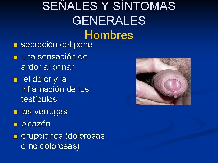 SEÑALES Y SÍNTOMAS GENERALES Hombres n n n secreción del pene una sensación de