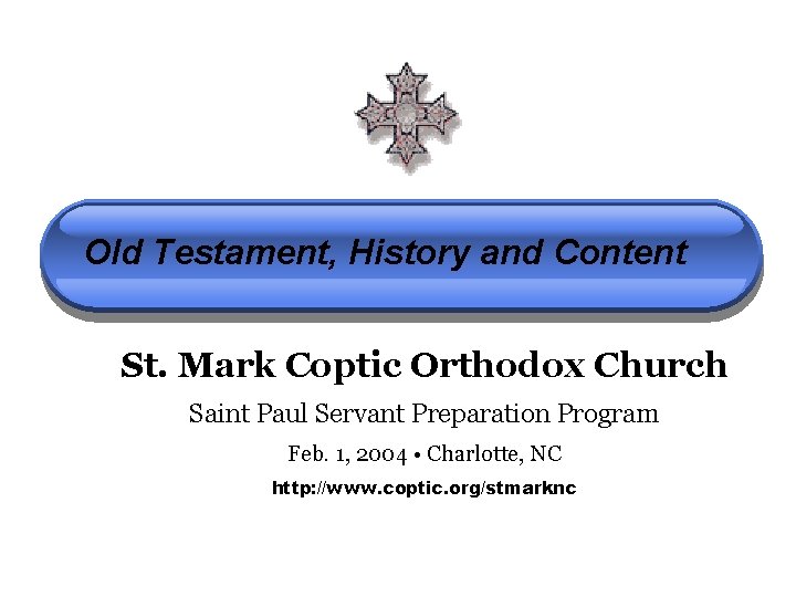 Old Testament, History and Content St. Mark Coptic Orthodox Church Saint Paul Servant Preparation