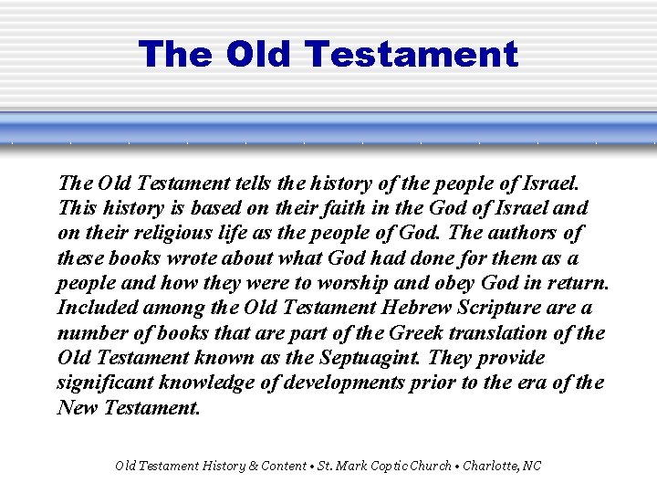 The Old Testament tells the history of the people of Israel. This history is