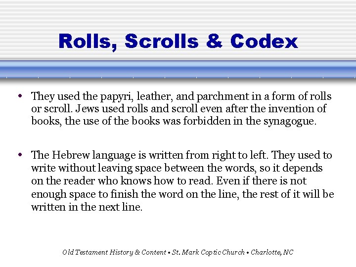Rolls, Scrolls & Codex • They used the papyri, leather, and parchment in a