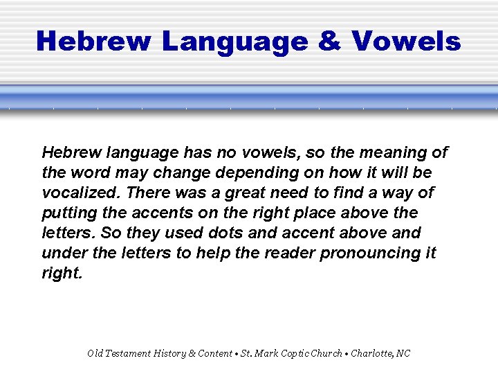 Hebrew Language & Vowels Hebrew language has no vowels, so the meaning of the