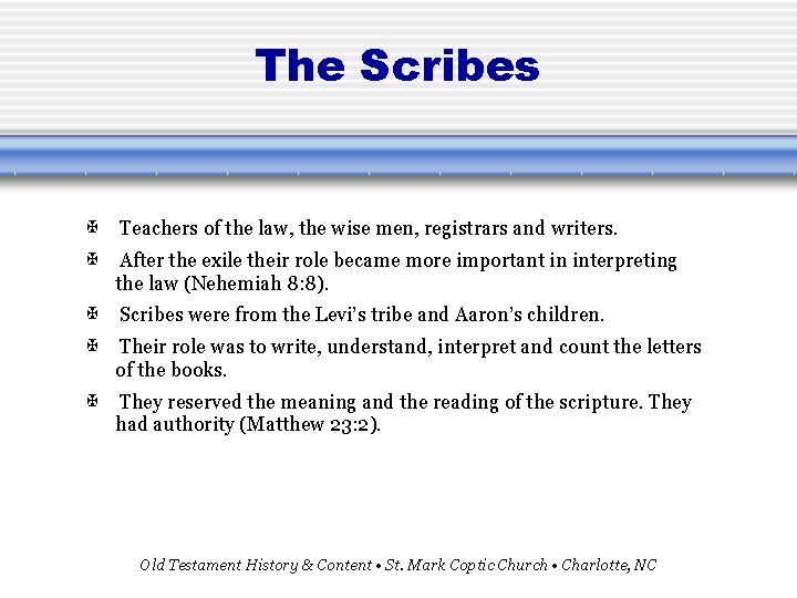The Scribes Teachers of the law, the wise men, registrars and writers. After the