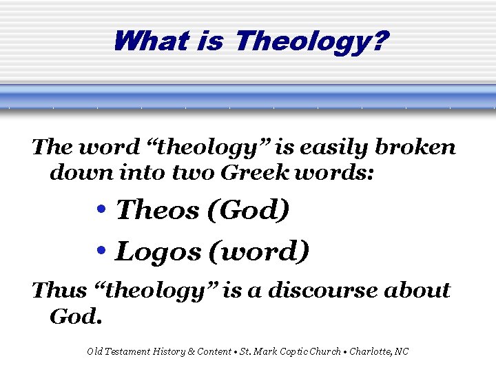 What is Theology? The word “theology” is easily broken down into two Greek words: