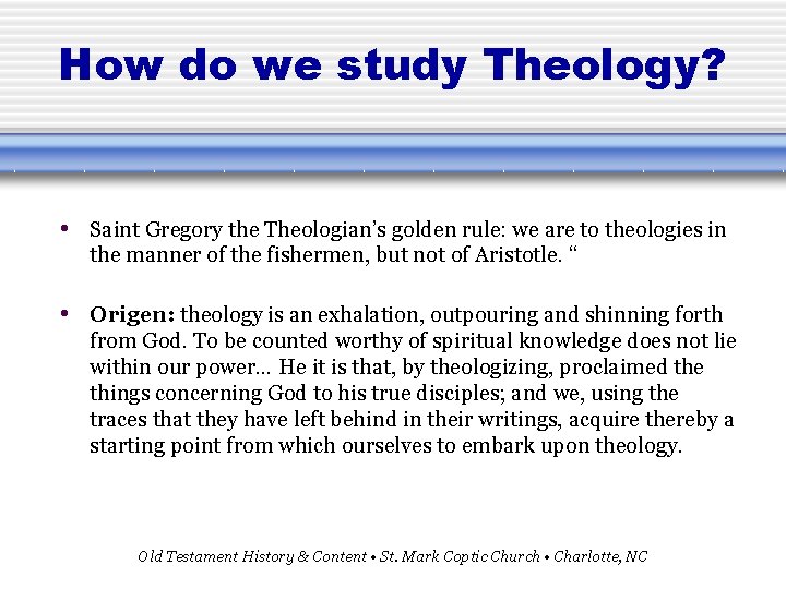 How do we study Theology? • Saint Gregory the Theologian’s golden rule: we are