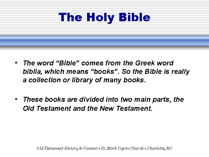 The Holy Bible • The word “Bible” comes from the Greek word biblia, which