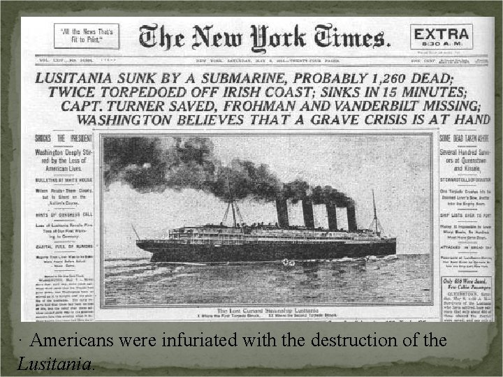 · Americans were infuriated with the destruction of the Lusitania. 